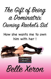 Produktbild: The Gift of Being a Dominatrix - Owning Rachel's Sid