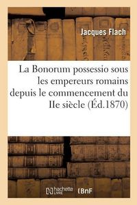 Produktbild: La Bonorum possessio sous les empereurs romains depuis le commencement du IIe si&egrave;cle