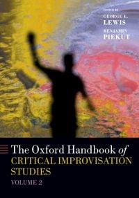 Produktbild: The Oxford Handbook of Critical Improvisation Studies, Volume 2