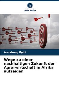 Produktbild: Wege zu einer nachhaltigen Zukunft der Agrarwirtschaft in Afrika aufzeigen