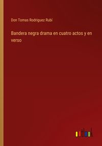 Produktbild: Bandera negra drama en cuatro actos y en verso