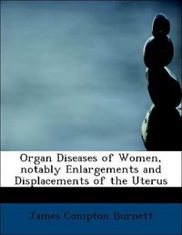 Produktbild: Burnett, J: Organ Diseases of Women, notably Enlargements an