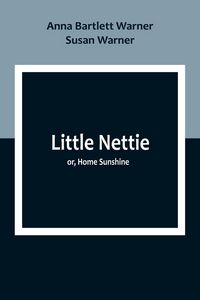 Produktbild: Little Nettie; or, Home Sunshine