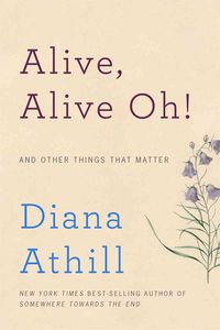 Produktbild: Alive, Alive Oh!: And Other Things That Matter