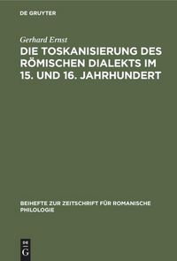 Produktbild: Die Toskanisierung des r&ouml;mischen Dialekts im 15. und 16. Jahrhundert