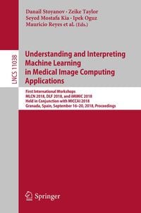 Produktbild: Understanding and Interpreting Machine Learning in Medical Image Computing Applications