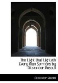 Produktbild: The Light That Lighteth Every Man Sermons by Alexander Russell