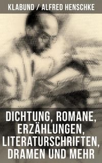 Produktbild: Alfred Henschke (Klabund): Dichtung, Romane, Erz&auml;hlungen, Literaturschriften, Dramen und mehr