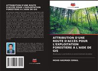 Produktbild: Attribution D'une Route D'acc&egrave;s Pour L'exploitation Foresti&egrave;re &Agrave; L'aide De Gis