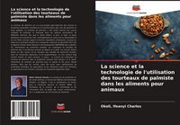 Produktbild: La science et la technologie de l'utilisation des tourteaux de palmiste dans les aliments pour animaux