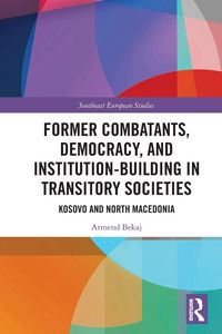Produktbild: Former Combatants, Democracy, and Institution-Building in Transitory Societies