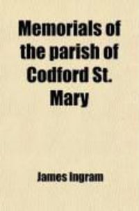 Produktbild: Memorials of the Parish of Codford St. Mary; Containing Particulars of the Church, by the Author of Memorials of Oxford