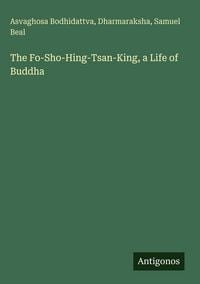 Produktbild: The Fo-Sho-Hing-Tsan-King, a Life of Buddha