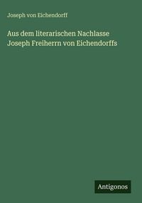 Produktbild: Aus dem literarischen Nachlasse Joseph Freiherrn von Eichendorffs