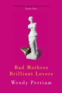 Produktbild: Perriam, W: Bad Mothers, Brilliant Lovers