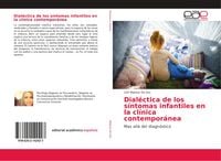 Produktbild: Dial&eacute;ctica de los s&iacute;ntomas infantiles en la cl&iacute;nica contempor&aacute;nea