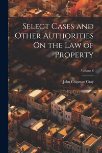 Produktbild: Select Cases and Other Authorities On the Law of Property; Volume 6