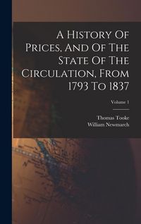 Produktbild: A History Of Prices, And Of The State Of The Circulation, From 1793 To 1837; Volume 1