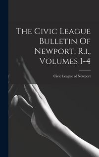 Produktbild: The Civic League Bulletin Of Newport, R.i., Volumes 1-4