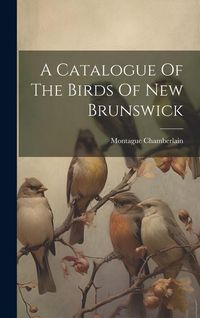Produktbild: A Catalogue Of The Birds Of New Brunswick