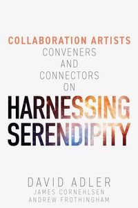 Produktbild: Harnessing Serendipity : Collaboration Artists, Conveners and Connectors
