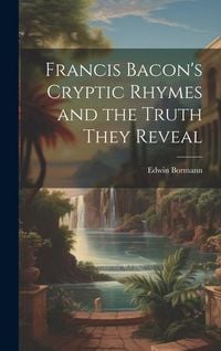 Produktbild: Francis Bacon's Cryptic Rhymes and the Truth They Reveal
