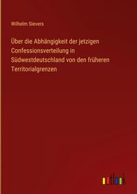 Produktbild: &Uuml;ber die Abh&auml;ngigkeit der jetzigen Confessionsverteilung in S&uuml;dwestdeutschland von den fr&uuml;heren Territorialgrenzen