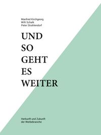 Produktbild: Und so geht es weiter: Herkunft und Zukunft der Werbebranche