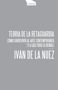 Produktbild: Teor&iacute;a de la retaguardia : c&oacute;mo sobrevivir al arte contempor&aacute;neo : y a casi todo lo dem&aacute;s