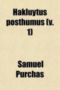 Produktbild: Hakluytus Posthumus (Volume 1); Or Purchas His Pilgrimes: Contayning a History of the World in Sea Voyages and Lande Travells by Englishmen and