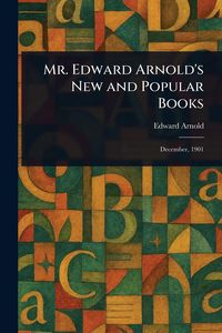 Produktbild: Mr. Edward Arnold's New and Popular Books