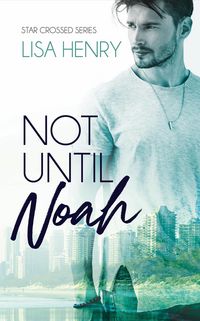 Produktbild: Not Until Noah (Star Crossed, #1)