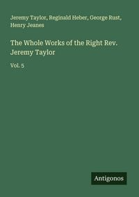 Produktbild: The Whole Works of the Right Rev. Jeremy Taylor