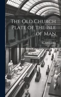 Produktbild: The old Church Plate of the Isle of Man