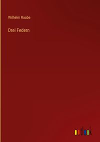 Bild vom Artikel Drei Federn vom Autor Wilhelm Raabe