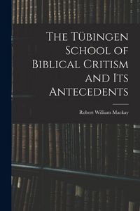 Produktbild: The T&uuml;bingen School of Biblical Critism and Its Antecedents