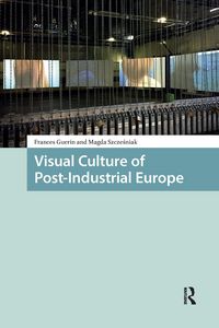Produktbild: Visual Culture of Post-Industrial Europe