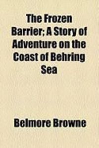 Produktbild: The Frozen Barrier; A Story of Adventure on the Coast of Behring Sea