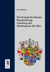 Produktbild: Der Kampf des Hauses Braunschweig-L&uuml;neburg mit Hamburg um die Elbe