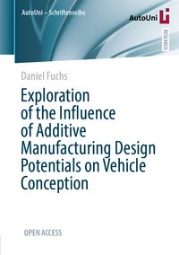Produktbild: Exploration of the Influence of Additive Manufacturing Design Potentials on Vehicle Conception