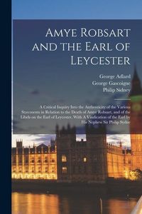 Produktbild: Amye Robsart and the Earl of Leycester: A Critical Inquiry Into the Authenticity of the Various Statements in Relation to the Death of Amye Robsart, a