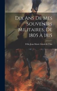 Produktbild: Dix Ans De Mes Souvenirs Militaires, De 1805 &Agrave; 1815