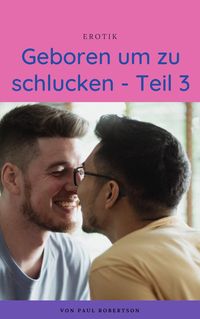 Produktbild: Geboren um zu schlucken - Teil 3