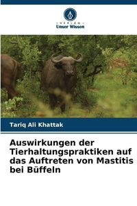 Produktbild: Auswirkungen der Tierhaltungspraktiken auf das Auftreten von Mastitis bei B&uuml;ffeln
