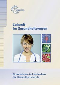 Produktbild: Zukunft im Gesundheitswesen - Grundwissen in Lernfeldern f&uuml;r Gesundheitsberufe