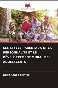 Produktbild: Les Styles Parentaux Et La Personnalit&eacute; Et Le D&eacute;veloppement Moral des Adolescents