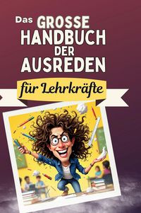 Produktbild: Das gro&szlig;e Handbuch der Ausreden f&uuml;r Lehrkr&auml;fte