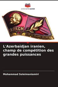 Produktbild: L'Azerba&iuml;djan iranien, champ de comp&eacute;tition des grandes puissances