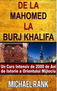 Produktbild: De la Mahomed la Burj Khalifa: Un Curs Intensiv de 2000 de Ani de Istorie a Orientului Mijlociu