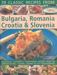 Produktbild: 70 Classic Recipes from Bulgaria, Romania, Croatia & Slovenia: Delicious, Authentic, Traditional Dishes from an Undiscovered Cuisine, Shown in 270 Pho